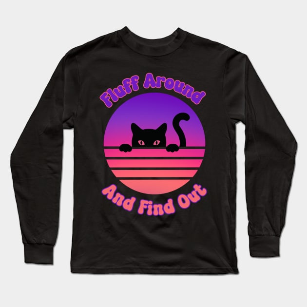 Fluff Around And Find Out Cat Long Sleeve T-Shirt by Piggy Boxer